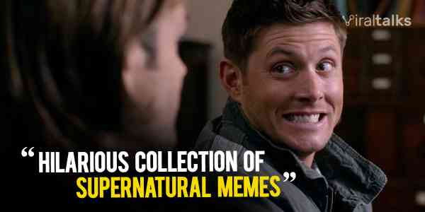 20 Hilarious Collection Of Supernatural Memes That Are Insanely Funny Viraltalks Stories